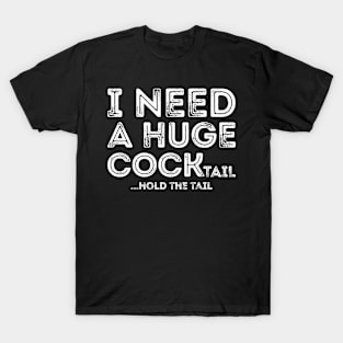 I need a Huge cocktail funny T-Shirt